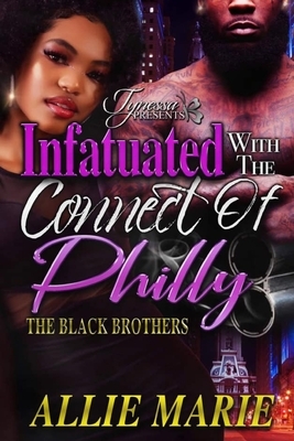 Infatuated With The Connect Of Philly: The Black Brothers by Allie Marie