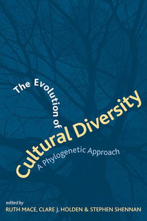 The Evolution of Cultural Diversity: A PHYLOGENETIC APPROACH by Stephen Shennan, Clare J Holden, Clare J. Holden, Ruth Mace