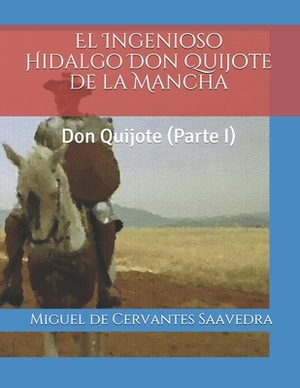 El Ingenioso Hidalgo Don Quijote de la Mancha: Don Quijote (Parte I) by Miguel de Cervantes