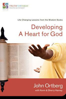 Developing a Heart for God: Life-Changing Stories from the Wisdom Books by John Ortberg