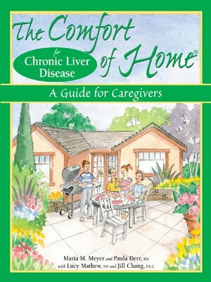 The Comfort of Home for Chronic Liver Disease: A Guide for Caregivers by Paula Derr, Jill Chang, Lucy Mathew, Maria M. Meyer