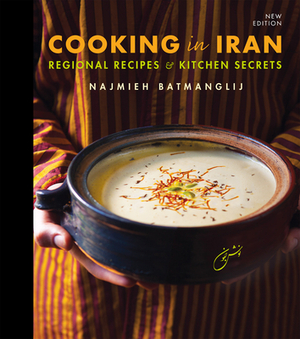 Cooking in Iran: Regional Recipes and Kitchen Secrets by Najmieh Batmanglij