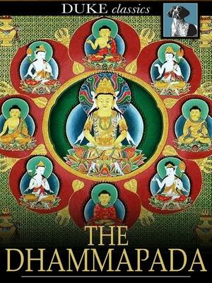 The Dhammapada: A Collection of Verses Being One of the Canonical Books of the Buddhists by Anonymous