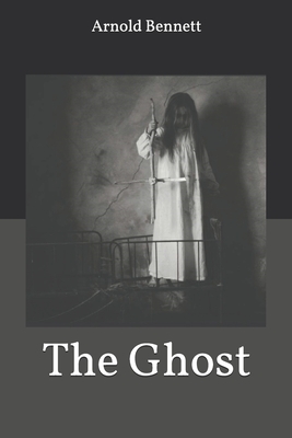 The Ghost by Arnold Bennett