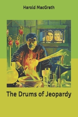 The Drums of Jeopardy by Harold Macgrath