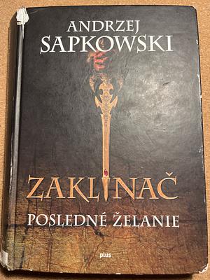 Zaklínač : Posledné želanie by Andrzej Sapkowski