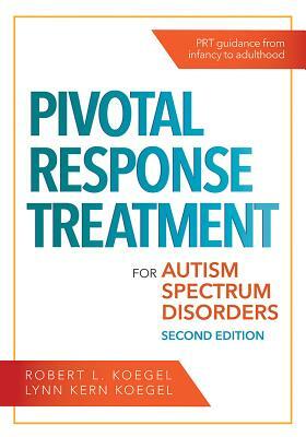 Pivotal Response Treatment for Autism Spectrum Disorders by Robert L. Koegel, Lynn Kern Koegel