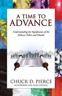 A Time To Advance: Understanding the Significance of the Hebrew by Chuck D. Pierce