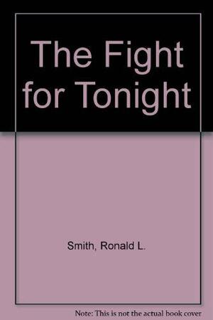 The Fight Fo Tonight by Ronald L. Smith