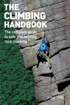 The Climbing Handbook: The Complete Guide to Safe and Exciting Rock Climbing by Steve Long