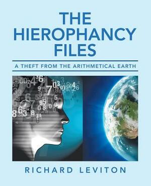 The Hierophancy Files: A Theft from the Arithmetical Earth by Richard Leviton