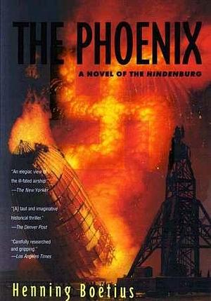 The Phoenix: A Novel of the Hindenburg by Henning Boëtius, Henning Boëtius