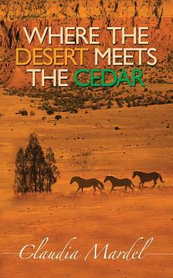 Where the Desert Meets the Cedar by Claudia Mardel