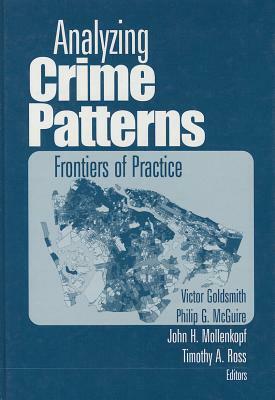 Analyzing Crime Patterns: Frontiers of Practice by Philip G. McGuire, Victor Goldsmith, John H. Mollenkopf