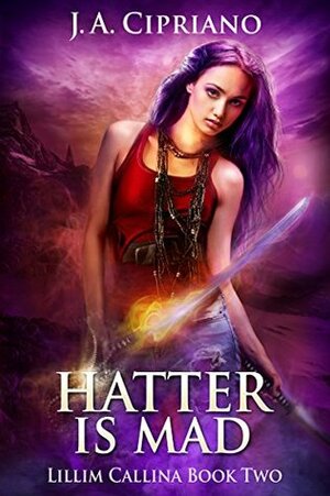 Hatter is Mad by J.A. Cipriano