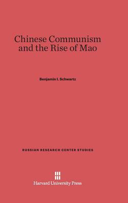 Chinese Communism and the Rise of Mao by Benjamin I. Schwartz