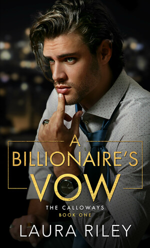 A Billionaire's Vow: A Billionaire Romance by Laura Riley