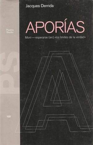 Aporias: Morir—esperarse (en) los limites de la verdad by Jacques Derrida