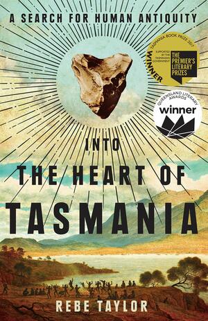 Into the Heart of Tasmania by Rebe Taylor