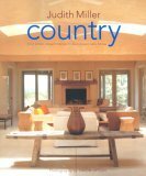 Country: From Simple, Elegant Interiors to Pastoral and Rustic Homes: From Traditional American to Rustic French and Modern Scandinavian - The Complete Guide to Style by Judith H. Miller