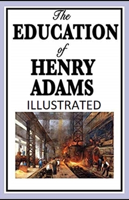 The Education of Henry Adams Illustrated by Henry Adams