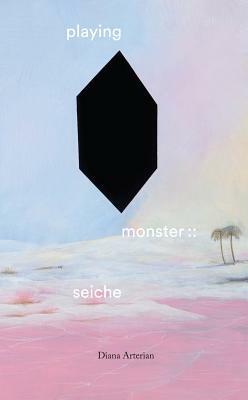 Playing Monster: : Seiche by Diana Arterian