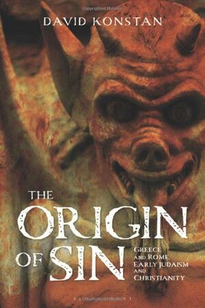 The Origin of Sin: Greece and Rome, Early Judaism and Christianity by David Konstan