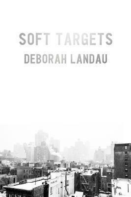 Soft Targets by Deborah Landau