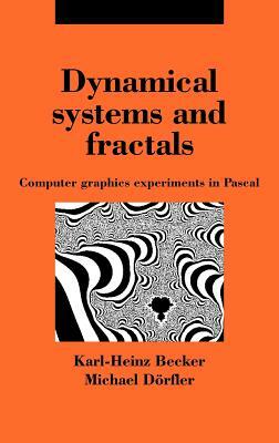 Dynamical Systems and Fractals: Computer Graphics Experiments with Pascal by Karl-Heinz Becker, Michael Dorfler, Michael D. Rfler