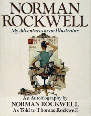 Norman Rockwell: My Adventures as an Illustrator by Norman Rockwell, Thomas Rockwell
