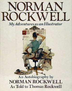 Norman Rockwell: My Adventures as an Illustrator by Thomas Rockwell, Norman Rockwell