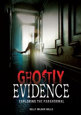 Ghostly Evidence by Kelly Milner Halls