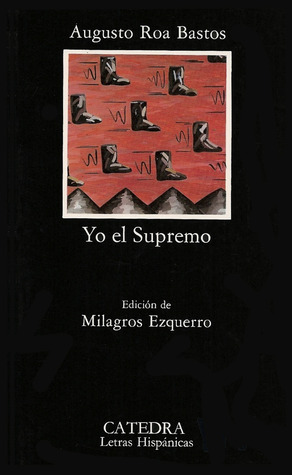 Yo el Supremo by Milagros Ezquerro, Augusto Roa Bastos