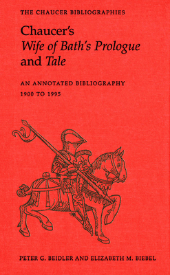 Chaucer's Wife of Bath's Prologue and Tale: An Annotated Bibliography 1900 - 1995 by 