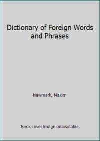 Dictionary Of Foreign Words And Phrases; Compiled From English Sources And Containing Foreign Words... Together With English Equivalents And Definitions And A Supplement In Greek Orthography by Maxim Newmark