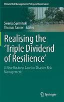 Realising the 'Triple Dividend of Resilience': A New Business Case for Disaster Risk Management by Thomas Tanner, Swenja Surminski