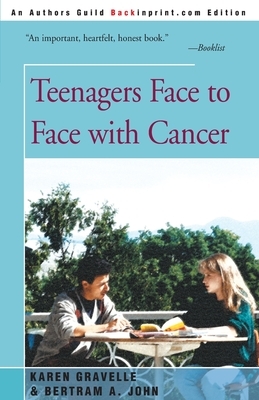 Teenagers Face to Face with Cancer by Karen Gravelle, Bertram a. John