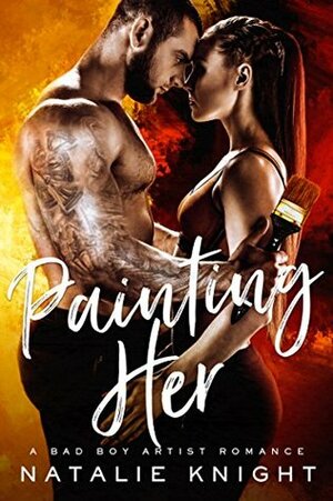 Painting Her: A Bad Boy Artist Romance by Natalie Knight