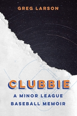 Clubbie: A Minor League Baseball Memoir by Greg Larson