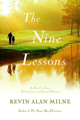 The Nine Lessons: A Novel of Love, Fatherhood, and Second Chances by Kevin Alan Milne