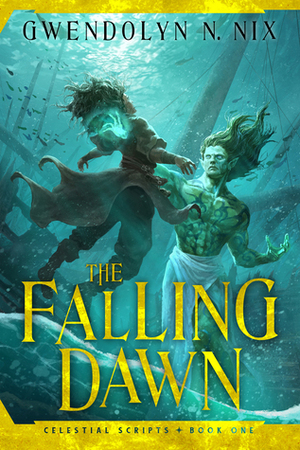 The Falling Dawn: Celestial Scripts, Book One by Gwendolyn N. Nix