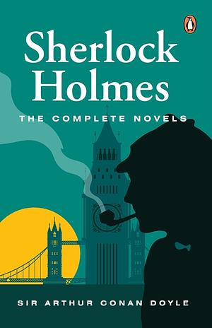 Sherlock Holmes: The Complete Novels by Arthur Conan Doyle