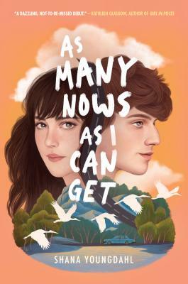 As Many Nows as I Can Get by Shana Youngdahl