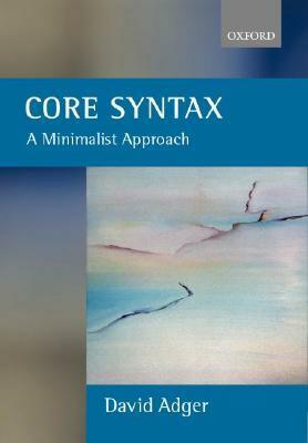 Core Syntax: A Minimalist Approach by David Adger