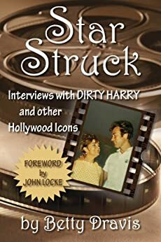 Star Struck: Interviews with Dirty Harry and other Hollywood Icons by Betty Dravis
