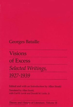 Visions of Excess: Selected Writings, 1927–1939 by Carl R. Lovitt, Allan Stoekl, Donald M. Leslie Jr., Georges Bataille