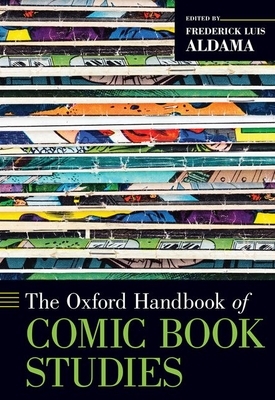 The Oxford Handbook of Comic Book Studies by Michael A. Chaney, Maaheen Ahmed, Ally Shwed, Benjamin Woo, Rachel R. Miller, Nicholas E. Miller, Dan Hassler-Forest, Pavel Kořínek, Julia Watson, Evan Thomas, Christopher Pizzino, Michelle Ann Abate, José Alaniz, John Logan Schell, Daniel F. Yezbick, Kin Wai Chu, Susan Kirtley, Katherine Kelp-Stebbins, Frank Bramlett, Jan Baetens, Frederick Luis Aldama, Shiamin Kwa, James Phelan, Kevin Patrick, Nhora Lucia Serrano, Jonathan Alexandratos, Matthew J. Smith, Torsa Ghosal, Henry Jenkins, James J. Donahue, Jeffrey A. Brown, Ian Gordon, David M. Ball, Dale Jacobs, Sean Guynes, Sidonie Smith, Lan Dong, Benoit Crucifix, Andrew J. Kunka, Sara B. Chaney, Randy Duncan