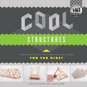 Cool Structures: Creative Activities That Make Math & Science Fun for Kids!: Creative Activities That Make Math & Science Fun for Kids! by Anders Hanson