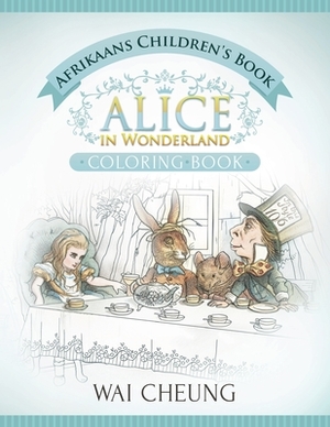 Afrikaans Children's Book: Alice in Wonderland (English and Afrikaans Edition) by Wai Cheung