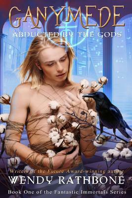 Ganymede: Abducted by the Gods by Wendy Rathbone
